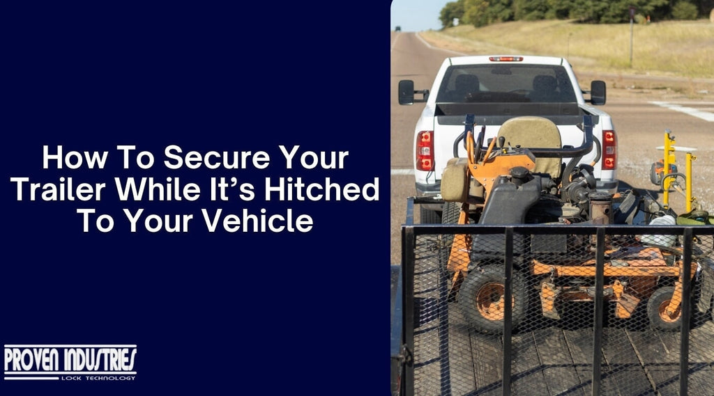 Keep Your Trailer Safe When Hitched to Your Vehicle
